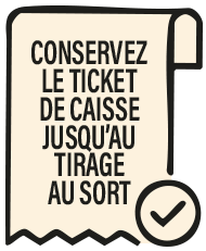 Conservez le ticket de caisse jusqu'au tirage au sort